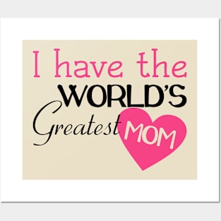 I Have The World's Greatest Mom Posters and Art